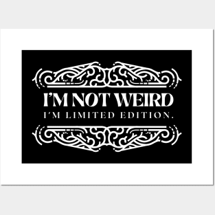 I'M NOT WEIRD I'M LIMITED EDITION Posters and Art